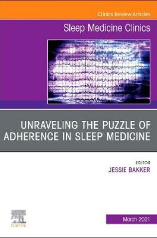 Cover of Unraveling the Puzzle of Adherence in Sleep Medicine, An Issue of Sleep Medicine Clinics