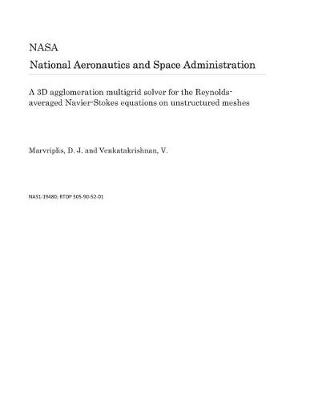 Book cover for A 3D Agglomeration Multigrid Solver for the Reynolds-Averaged Navier-Stokes Equations on Unstructured Meshes