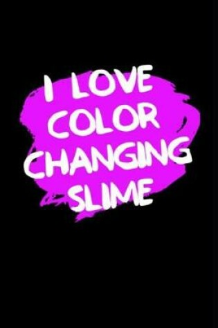 Cover of I Love Color Changing Slime