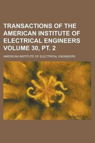 Cover of Transactions of the American Institute of Electrical Engineers Volume 30, PT. 2