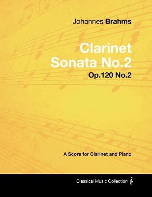 Book cover for Johannes Brahms - Clarinet Sonata No.2 - Op.120 No.2 - A Score for Clarinet and Piano