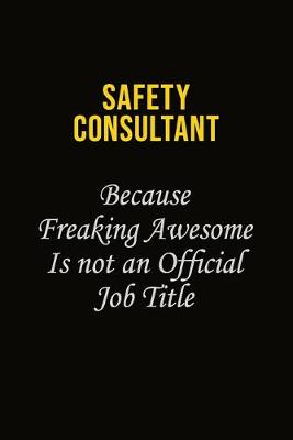 Book cover for Safety Consultant Because Freaking Awesome Is Not An Official Job Title