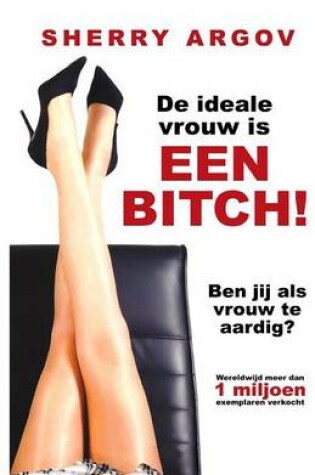 Cover of de Ideale Vrouw Is Een Bitch! (Why Men Love Bitches - Dutch Edition)