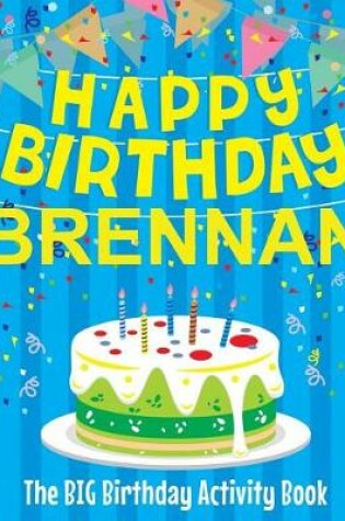 Cover of Happy Birthday Brennan - The Big Birthday Activity Book