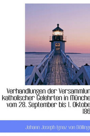 Cover of Verhandlungen Der Versammlung Katholischer Gelehrten in M Nchen Vom 28. September Bis 1. Oktober 186