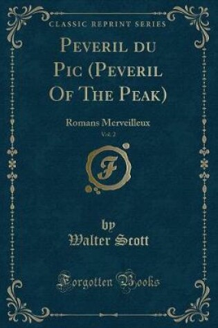 Cover of Peveril du Pic (Peveril Of The Peak), Vol. 2: Romans Merveilleux (Classic Reprint)