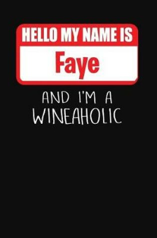 Cover of Hello My Name is Faye And I'm A Wineaholic