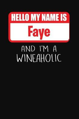 Book cover for Hello My Name is Faye And I'm A Wineaholic