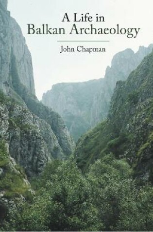 Cover of A Life in Balkan Archaeology