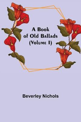 Book cover for A Book of Old Ballads (Volume I)