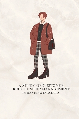 Book cover for A study of customer relationship management in banking industry