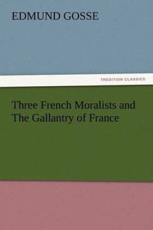 Cover of Three French Moralists and the Gallantry of France