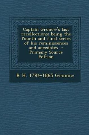 Cover of Captain Gronow's Last Recollections; Being the Fourth and Final Series of His Reminiscences and Anecdotes