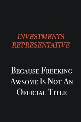 Book cover for Investments Representative because freeking awsome is not an official title