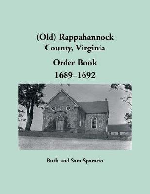 Book cover for (Old) Rappahannock County, Virginia Order Book, 1689-1692
