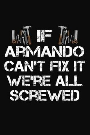 Cover of If Armando Can't Fix It We're All Screwed