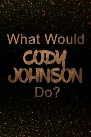 Cover of What Would Cody Johnson Do?