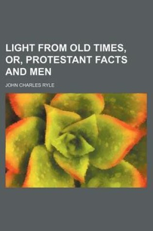 Cover of Light from Old Times, Or, Protestant Facts and Men