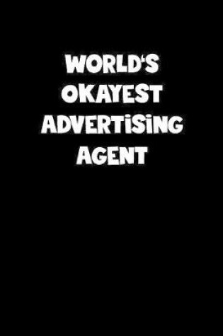 Cover of World's Okayest Advertising Agent Notebook - Advertising Agent Diary - Advertising Agent Journal - Funny Gift for Advertising Agent