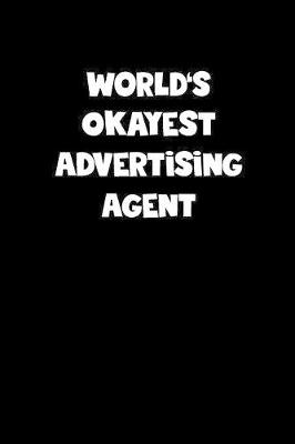 Book cover for World's Okayest Advertising Agent Notebook - Advertising Agent Diary - Advertising Agent Journal - Funny Gift for Advertising Agent