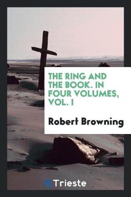 Book cover for The Ring and the Book. in Four Volumes, Vol. I