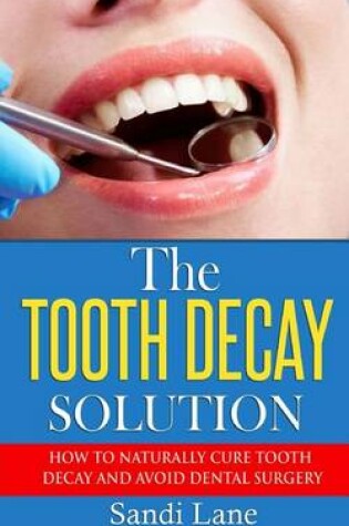 Cover of The Tooth Decay Solution