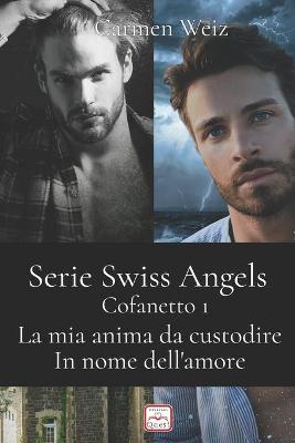 Book cover for Swiss Angels - Cofanetto 1 (La mia anima da custodire, In nome dell'amore)