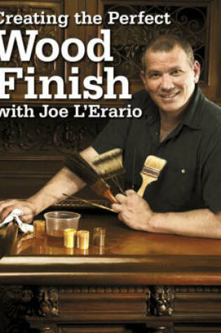 Cover of Creating the Perfect Wood Finish with Joe L'Erario