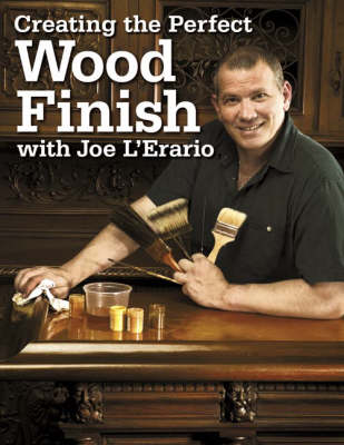 Book cover for Creating the Perfect Wood Finish with Joe L'Erario