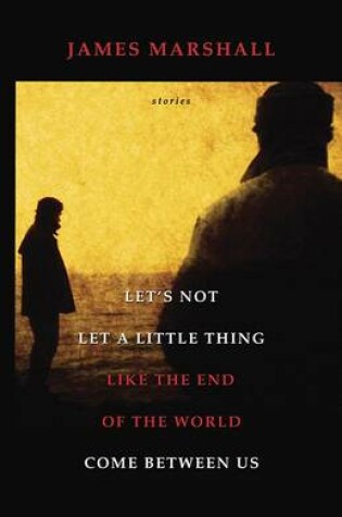 Cover of Let's Not Let a Little Thing Like the End of the World Come Between Us