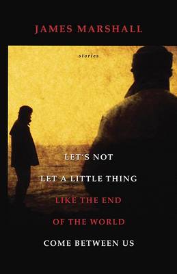 Book cover for Let's Not Let a Little Thing Like the End of the World Come Between Us