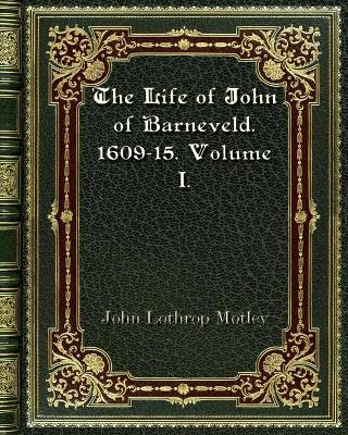 Book cover for The Life of John of Barneveld. 1609-15. Volume I.