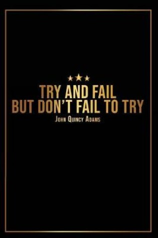 Cover of Try and Fail But Dont Fail to Try - John Quincy Adams -