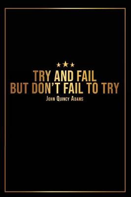 Cover of Try and Fail But Dont Fail to Try - John Quincy Adams -