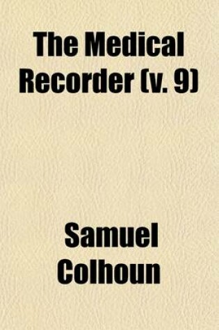 Cover of The Medical Recorder (Volume 9); Of Original Papers and Intelligence in Medicine and Surgery