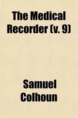 Book cover for The Medical Recorder (Volume 9); Of Original Papers and Intelligence in Medicine and Surgery