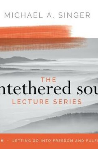 Cover of The Untethered Soul Lecture Series: Volume 6