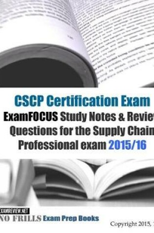 Cover of CSCP Certification Exam ExamFOCUS Study Notes & Review Questions for the Supply Chain Professional Exam 2015/16