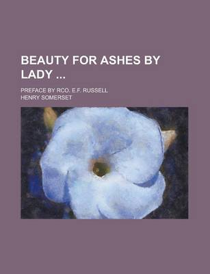 Book cover for Beauty for Ashes by Lady; Preface by Rco. E.F. Russell