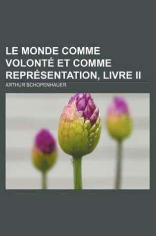 Cover of Le Monde Comme Volonte Et Comme Representation, Livre II