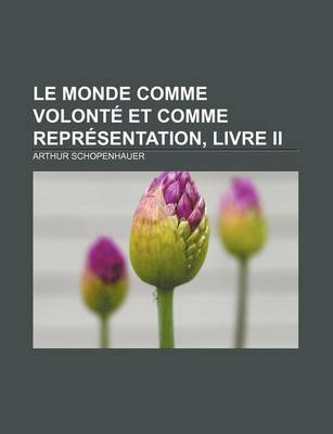 Book cover for Le Monde Comme Volonte Et Comme Representation, Livre II