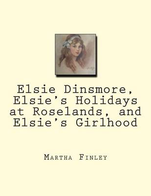 Book cover for Elsie Dinsmore, Elsie's Holidays at Roselands, and Elsie's Girlhood