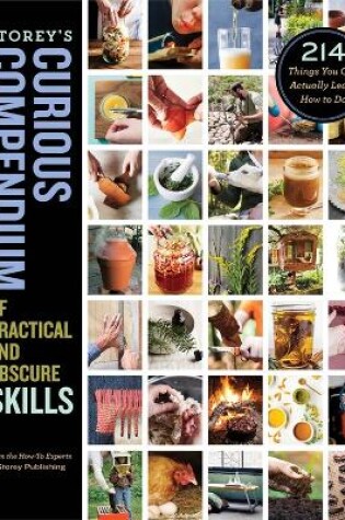 Cover of Storey's Curious Compendium of Practical and Obscure Skills: 214 Things You Can Actually Learn How to Do