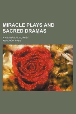 Cover of Miracle Plays and Sacred Dramas; A Historical Survey