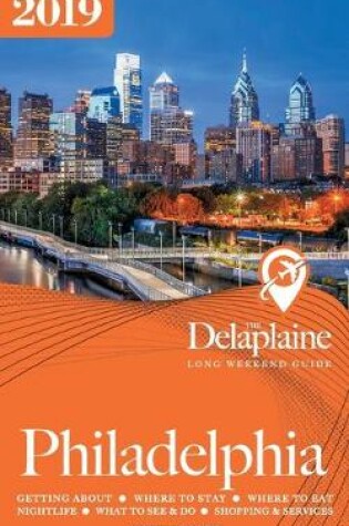 Cover of PHILADELPHIA - The Delaplaine 2019 Long Weekend Guide