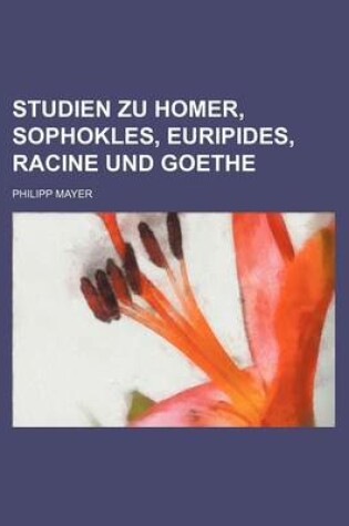 Cover of Studien Zu Homer, Sophokles, Euripides, Racine Und Goethe