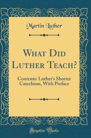Cover of What Did Luther Teach?