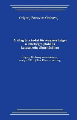 Book cover for A Vilag Es a Tudat Torvenyszeruusegei a Lehetseges Globalis Katasztrofa Elhar tasaban