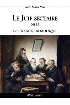 Book cover for Le Juif sectaire ou la tolerance talmudique