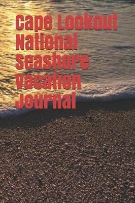 Book cover for Cape Lookout National Seashore Vacation Journal